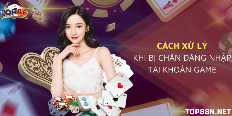 Đăng nhập Top88 - Trải nghiệm game bài đẳng cấp Đừng quá hoảng hốt khi không thể đăng nhập