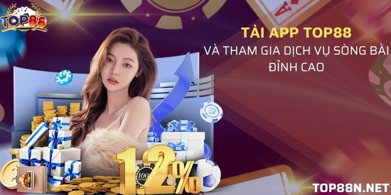Tải app Top88 Tải ứng dụng di động của cổng game vừa linh hoạt lại vừa tối ưu hơn