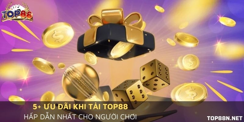 5+ Ưu đãi khi tải Top88 hấp dẫn nhất cho người chơi 5+ Ưu đãi khi tải Top88 hấp dẫn nhất cho người chơi