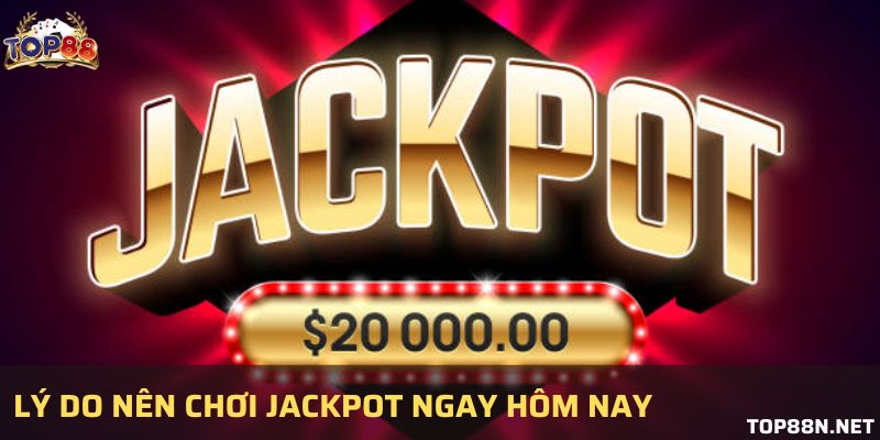 Hướng dẫn chơi Jackpot Top88 chi tiết dành cho tân thủ Những lý do nên trải nghiệm nổ hũ tại cổng game