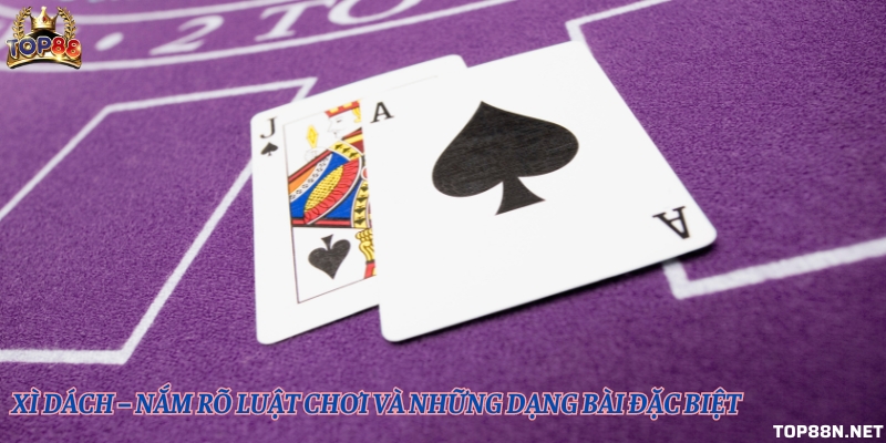 Xì dách tại Top88 – Nắm rõ luật chơi và những dạng bài đặc biệt Xì dách tại Top88 – Nắm rõ luật chơi và những dạng bài đặc biệt